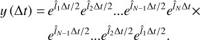 $\[\begin{aligned}y(\Delta t)= & e^{\hat{l}_1 \Delta t / 2} e^{\hat{l}_2 \Delta t / 2} \ldots e^{\hat{l}_{N-1} \Delta t / 2} e^{\hat{l}_N \Delta t} \times \\& e^{\hat{l}_{N-1} \Delta t / 2} \ldots e^{\hat{l}_2 \Delta t / 2} e^{\hat{l}_1 \Delta t / 2}.\end{aligned}\]$