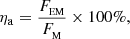 $$ \begin{aligned} \eta _{\rm a}=\displaystyle \frac{F_{{_{\rm EM}}}}{F_{{_{\rm M}}}} \times 100\%, \end{aligned} $$