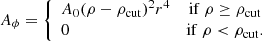 $$ \begin{aligned} A_{\phi } = \left\{ \begin{array}{lc} A_0(\rho -\rho _{\rm {cut}})^2 r^4&\mathrm{if}\ \rho \ge \rho _{\rm {cut}}\\ 0&\mathrm{if}\ \rho < \rho _{\rm {cut}}. \end{array} \right. \end{aligned} $$