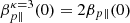 $ \beta_{{p}\parallel}^{\kappa = 3} (0) = 2 \beta_{{p}\parallel}(0) $