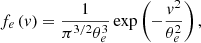$$ \begin{aligned} f_{{e}}\left( { v}\right) =\frac{1}{\pi ^{3/2} \theta _{{e}}^{3}}\exp \left(-\frac{{ v}^{2}}{\theta _{e}^{2}}\right), \end{aligned} $$