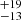 $ ^{+19}_{-13} $