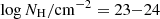 $ \log{N_{\mathrm{H}}/\mathrm{cm}^{-2}} = 23{-}24 $