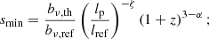 $$ \begin{aligned} s_{\rm min}&= \frac{b_{\nu ,\mathrm{th}}}{b_{\nu ,\mathrm{ref}}}\left(\frac{l_{\rm p}}{l_{\rm ref}}\right)^{-\zeta }\left(1+z\right)^{3-\alpha };\end{aligned} $$