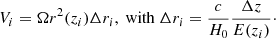 $$ \begin{aligned} V_i = \Omega r^2(z_i)\Delta r_i,\ \mathrm{with}\ \Delta r_i = \frac{c}{H_0}\frac{\Delta z}{E(z_i)}\cdot \end{aligned} $$