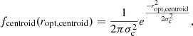 $$ \begin{aligned} f_{\rm centroid}(r_{\rm opt,centroid})=\frac{1}{2 \pi \sigma _{\rm c}^2} e^{\frac{-r_{\rm opt,centroid}^2}{2\sigma _{\rm c}^2}}, \end{aligned} $$