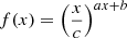 $ f(x) = \left(\frac{x}{c}\right)^{ax+b} $