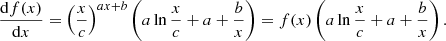 $$ \begin{aligned} \frac{\mathrm{d}f(x)}{\mathrm{d}x} = \left(\frac{x}{c}\right)^{ax+b}\left(a \ln {\frac{x}{c}} + a + \frac{b}{x}\right) = f(x)\left(a \ln {\frac{x}{c}} + a + \frac{b}{x}\right). \end{aligned} $$