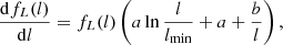$$ \begin{aligned} \frac{\mathrm{d}f_L(l)}{\mathrm{d}l} = f_L(l)\left(a \ln {\frac{l}{l_{\rm min}}} + a + \frac{b}{l}\right), \end{aligned} $$