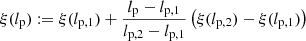 $$ \begin{aligned} \xi (l_{\rm p}) := \xi (l_{\rm p,1}) + \frac{l_{\rm p} - l_{\rm p,1}}{l_{\rm p,2} - l_{\rm p,1}}\left(\xi (l_{\rm p,2}) - \xi (l_{\rm p,1})\right) \end{aligned} $$