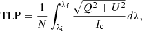 $$ \begin{aligned} \mathrm{TLP}&= \frac{1}{N} \int _{\lambda _{\rm i}}^{\lambda _{\rm f}} \frac{\sqrt{Q^2+U^2}}{I_{\rm c}} d\lambda ,\end{aligned} $$