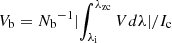 $ V_{\mathrm{b}} = {N_{\mathrm{b}}}^{-1} \lvert \int_{\lambda_{\mathrm{i}}}^{\lambda_{\mathrm{zc}}} V d\lambda \rvert /I_{\mathrm{c}} $