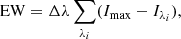 $$ \begin{aligned} \mathrm{EW} = \Delta \lambda \sum _{\lambda _i}(I_{\rm max} - I_{\lambda _i}), \end{aligned} $$