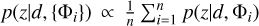 $p\left( {z\mid d,\left\{ {{{\rm{\Phi }}_i}} \right\}} \right) \propto {1 \over n}\mathop {{{\mathop \sum \nolimits^ }^}}\limits_{i = 1}^n p\left( {z\mid d,{{\rm{\Phi }}_i}} \right)$