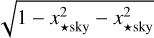 $\[\sqrt{1-x_{\star \mathrm{sky}}^2-x_{\star \mathrm{sky}}^2}\]$