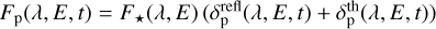 $\[F_{\mathrm{p}}(\lambda, E, t)=F_{\star}(\lambda, E)\left(\delta_{\mathrm{p}}^{\text {refl }}(\lambda, E, t)+\delta_{\mathrm{p}}^{\text {th }}(\lambda, E, t)\right)\]$