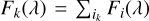 $\[F_{k}(\lambda)=\sum_{i_{k}} F_{i}(\lambda)\]$