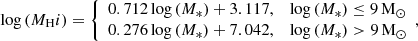 $$ \begin{aligned}&\log {(M_{\rm H}{i })} = \left\{ \begin{array}{ll} 0.712\log {(M_{*})} + 3.117,&\log {(M_{*})} \le 9\,\mathrm{M}_{\odot } \\ 0.276\log {(M_{*})} + 7.042,&\log {(M_{*})} > 9\,\mathrm{M}_{\odot } \end{array},\right. \end{aligned} $$