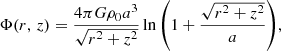 $$ \begin{aligned} \Phi (r, \, z) = \frac{4\pi G \rho _0 a^3}{\sqrt{r^2 + z^2}} \ln {\left(1 + \frac{\sqrt{r^2 + z^2}}{a}\right)}, \end{aligned} $$