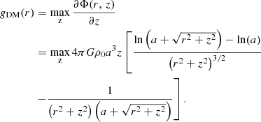 $$ \begin{aligned} \begin{aligned} g_{\rm DM}(r)&= \max _{\rm z} \frac{\partial \Phi (r,\,z)}{\partial z} \\&= \max _{\rm z} 4 \pi G \rho _{0} a^{3} z \left[\frac{\ln {\left(a + \sqrt{r^2 + z^2}\right)} - \ln (a)}{\left(r^2 + z^2\right)^{3/2}}\right. \\&\left. -\frac{1}{\left(r^2 + z^2\right) \left(a + \sqrt{r^2 + z^2}\right)}\right]. \end{aligned} \end{aligned} $$