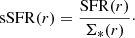 $$ \begin{aligned} {\mathrm{sSFR} }(r) = \frac{\mathrm{SFR}(r)}{\Sigma _*(r)}\cdot \end{aligned} $$