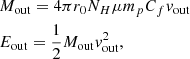 $$ \begin{aligned}&{M}_{\rm out} = 4 \pi r_0 N_H \mu m_p C_f { v}_{\rm out} \nonumber \\&{E}_{\rm out}= \frac{1}{2} {M}_{\rm out} { v}_{\rm out}^2 , \end{aligned} $$