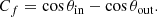 $$ \begin{aligned} C_f=\cos {\theta _{\rm in}}-\cos {\theta _{\rm out}} .\end{aligned} $$
