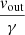$ \frac{\mathit{v}_{\mathrm{out}}}{\gamma} $