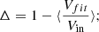 $$ \begin{aligned} \Delta = 1- \langle \frac{V_{fit}}{V_{\rm in}} \rangle ;\end{aligned} $$