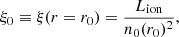 $$ \begin{aligned} \xi _0\equiv \xi (r=r_0) = \frac{L_{\rm ion}}{n_0 (r_0)^2} ,\end{aligned} $$