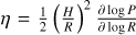 $\eta = {1 \over 2}{\left( {{H \over R}} \right)^2}{{\partial \log P} \over {\partial \log R}}$
