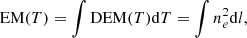 $$ \begin{aligned} \mathrm{EM}(T) = \int \mathrm{DEM}(T)\mathrm{d}T = \int n_e^2 \mathrm{d}l, \end{aligned} $$
