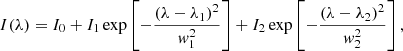 $$ \begin{aligned} I({\lambda })= I_{0}+I_{1}\exp \left[-\frac{({\lambda }-{\lambda }_{1})^2}{{ w}_{1}^2}\right] +I_{2}\exp \left[-\frac{({\lambda }-{\lambda }_{2})^2}{{ w}_{2}^2}\right], \end{aligned} $$