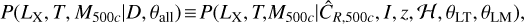 $P\left( {{L_{\rm{X}}},T,{M_{500c}}\mid D,{\theta _{{\rm{all }}}}} \right) \equiv P\left( {{L_{\rm{X}}},T,{M_{500c}}\mid {{\hat C}_{R,500c}},I,z,{\cal H},{\theta _{{\rm{LT}}}},{\theta _{{\rm{LM}}}}} \right),$