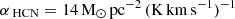$ {\alpha_{\text{ HCN}}}= {14}\,\mathrm{M}_{\odot}\,\mathrm{pc}^{-2}\,(\mathrm{K}\,\mathrm{km}\,\mathrm{s}^{-1})^{-1} $