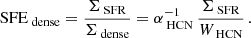 $$ \begin{aligned} \text{ SFE}_{\text{ dense}}= \dfrac{\Sigma _{\text{ SFR}}}{\Sigma _{\text{ dense}}} = \alpha _{\text{ HCN}}^{-1}\,\dfrac{\Sigma _{\text{ SFR}}}{W_{\text{ HCN}}} \, . \end{aligned} $$