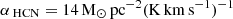 $ {\alpha_{\text{ HCN}}}={14}\,\mathrm{M}_{\odot}\,\mathrm{pc}^{-2}(\mathrm{K}\,\mathrm{km}\,\mathrm{s}^{-1})^{-1} $