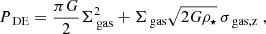 $$ \begin{aligned} P_{\text{ DE}}= \dfrac{\pi G}{2} \Sigma _{\text{ gas}}^2 + \Sigma _{\text{ gas}} \sqrt{2G\rho _{\star }}\, \sigma _{\text{ gas,z}} \; , \end{aligned} $$