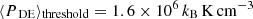 $ \langle P_{\text{ DE}}\rangle_{\mathrm{threshold}}= 1.6 \times 10^{6}\,k_{\mathrm{B}}\,\mathrm{K}\,\mathrm{cm}^{-3} $