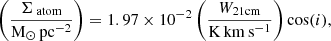 $$ \begin{aligned} \left(\dfrac{\Sigma _{\text{ atom}}}{\mathrm{M}_{\odot }\,\mathrm{pc}^{-2}}\right) = 1.97 \times 10^{-2} \left(\dfrac{W_{\rm 21cm}}{\mathrm{K}\,\mathrm{km}\,\mathrm{s}^{-1}}\right) \cos (i), \end{aligned} $$