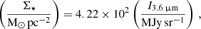 $$ \begin{aligned} \left(\dfrac{\Sigma _{\star }}{\mathrm{M}_{\odot }\,\mathrm{pc}^{-2}}\right) = 4.22 \times 10^{2} \left(\dfrac{I_{{3.6}\,\upmu \mathrm{m}}}{\mathrm{MJy}\,\mathrm{sr}^{-1}}\right) \,, \end{aligned} $$