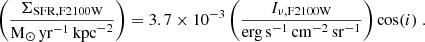 $$ \begin{aligned} \left(\dfrac{\Sigma _{\rm SFR, F2100W}}{\mathrm{M}_{\odot }\,\mathrm{yr}^{-1}\,\mathrm{kpc}^{-2}}\right) = 3.7 \times 10^{-3} \left( \dfrac{I_{\nu , \mathrm {F2100W}}}{\mathrm{erg}\,\mathrm{s}^{-1}\,\mathrm{cm}^{-2}\,\mathrm{sr}^{-1}} \right)\cos (i) \;. \end{aligned} $$