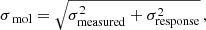 $$ \begin{aligned}&\sigma _{\text{ mol}}= \sqrt{\sigma _{\rm measured}^2 + \sigma _{\rm response}^2} \,, \end{aligned} $$