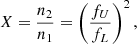 $$ \begin{aligned} X= \frac{n_2}{n_1}=\left(\frac{f_U}{f_L}\right)^2, \end{aligned} $$