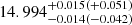 $ 14.994_{-0.014(-0.042)}^{+0.015(+0.051)} $