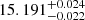 $ 15.191_{-0.022}^{+0.024} $