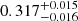 $ 0.317_{-0.016}^{+0.015} $