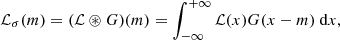 $$ \begin{aligned} \mathcal{L} _{\sigma }(m) = (\mathcal{L} \circledast G)(m) = \int _{-\infty }^{+\infty } \mathcal{L} (x)G(x-m)\text{ d} x, \end{aligned} $$