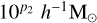 ${10^{{p_2}}}{h^{ - 1}}{{\rm{M}}_ \odot }$