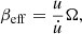 $$ \begin{aligned} \beta _{\rm eff} = \frac{u}{\dot{u}} \Omega , \end{aligned} $$